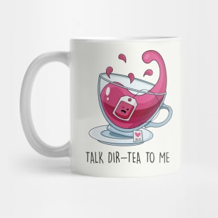 Talk Dir-tea to Me Mug